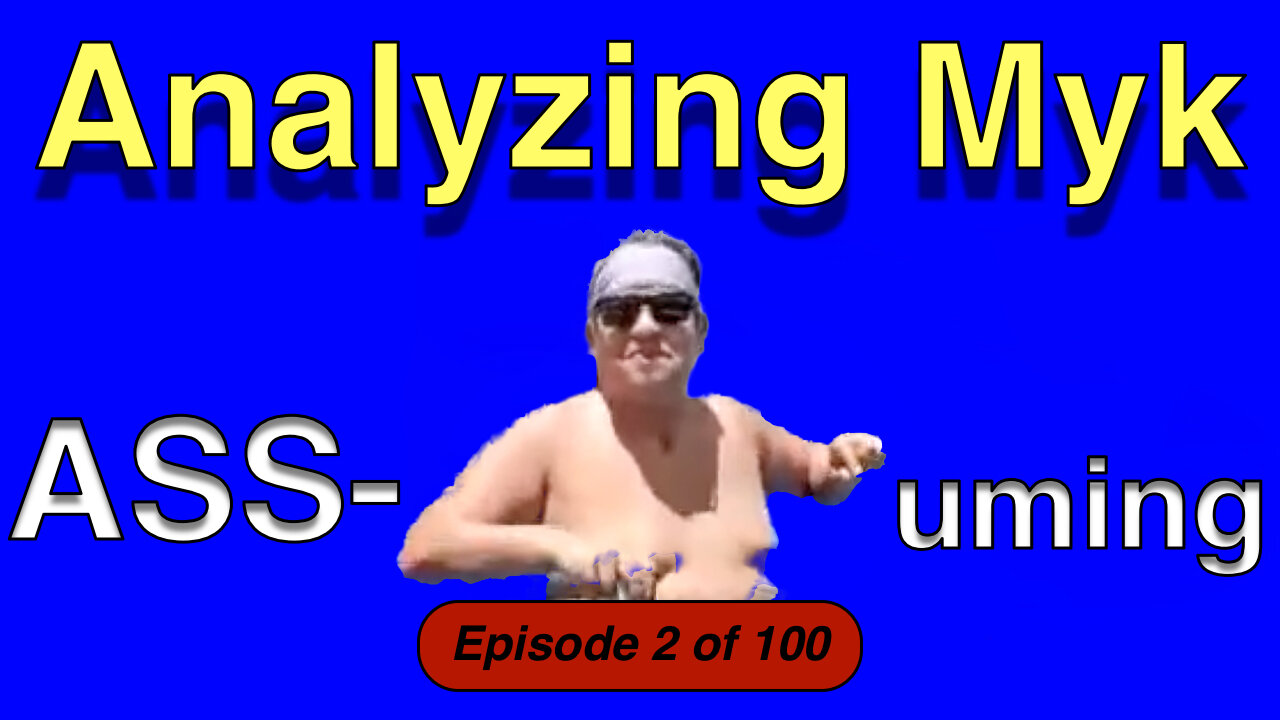 Analyzing Myk Assuming - Episode 2 of 100