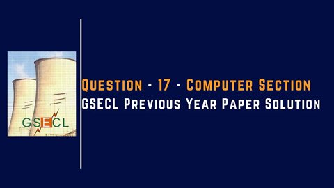 Question 17 | Computer Section | GSECL |