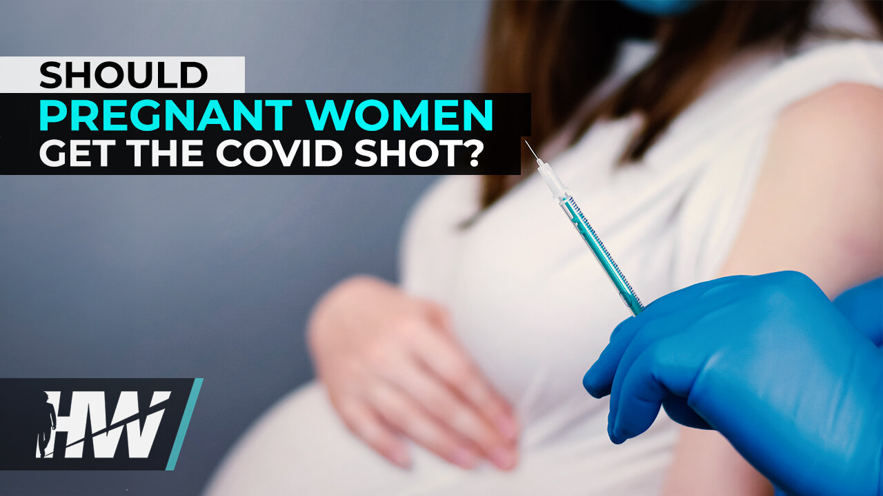 SHOULD PREGNANT WOMEN GET THE COVID SHOT?
