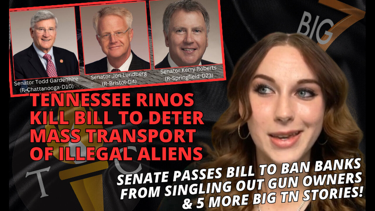 Tennessee RINOs Kill Bill To Deter Mass Transport Of Illegal Aliens / Singling Out Gun Owners & More