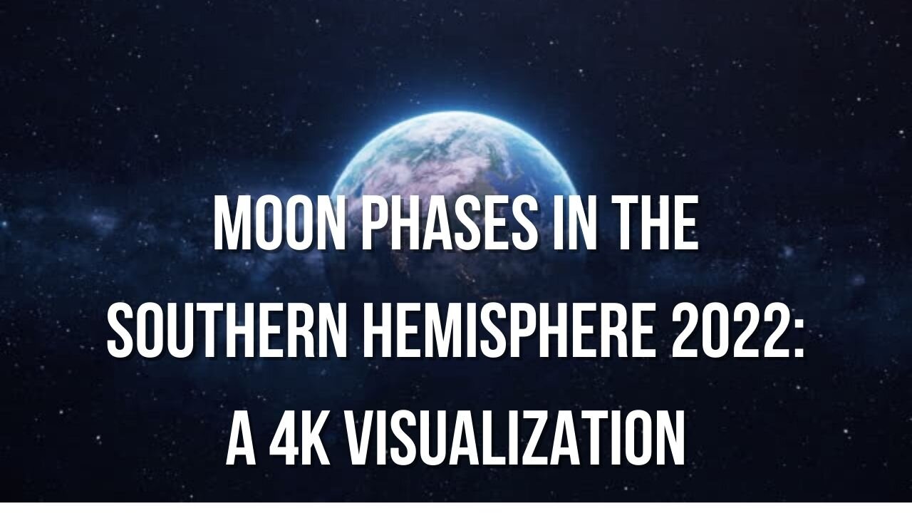 Moon Phases in the Southern Hemisphere 2022 A 4K Visualization | PlanetEarth Nasa