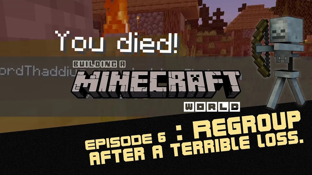 Episode 6 : Regroup After a Terrible Loss - Building a Minecraft World