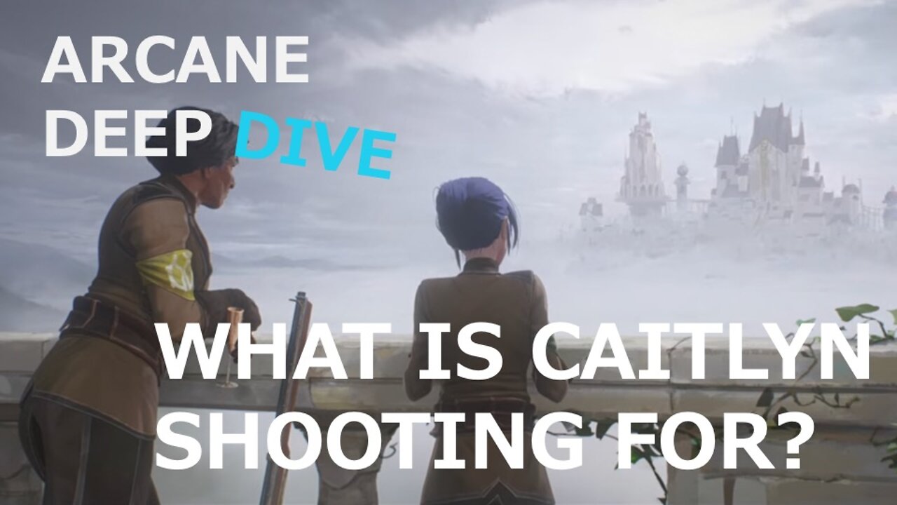Arcane: What is Caitlyn Shooting For?