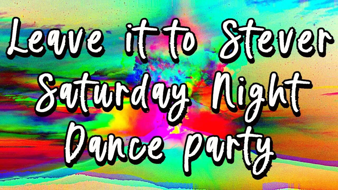 Leave it to Stever - Saturday Night Dance Party !