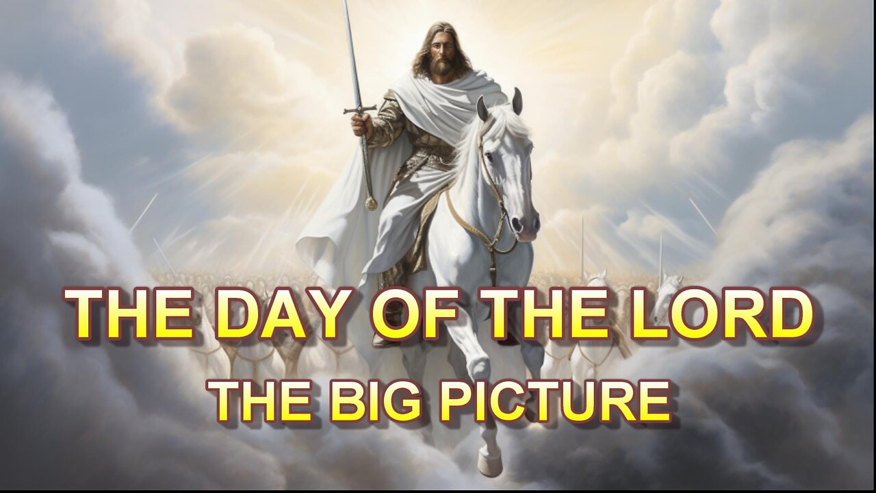 The Day of the Lord -- The Big Picture