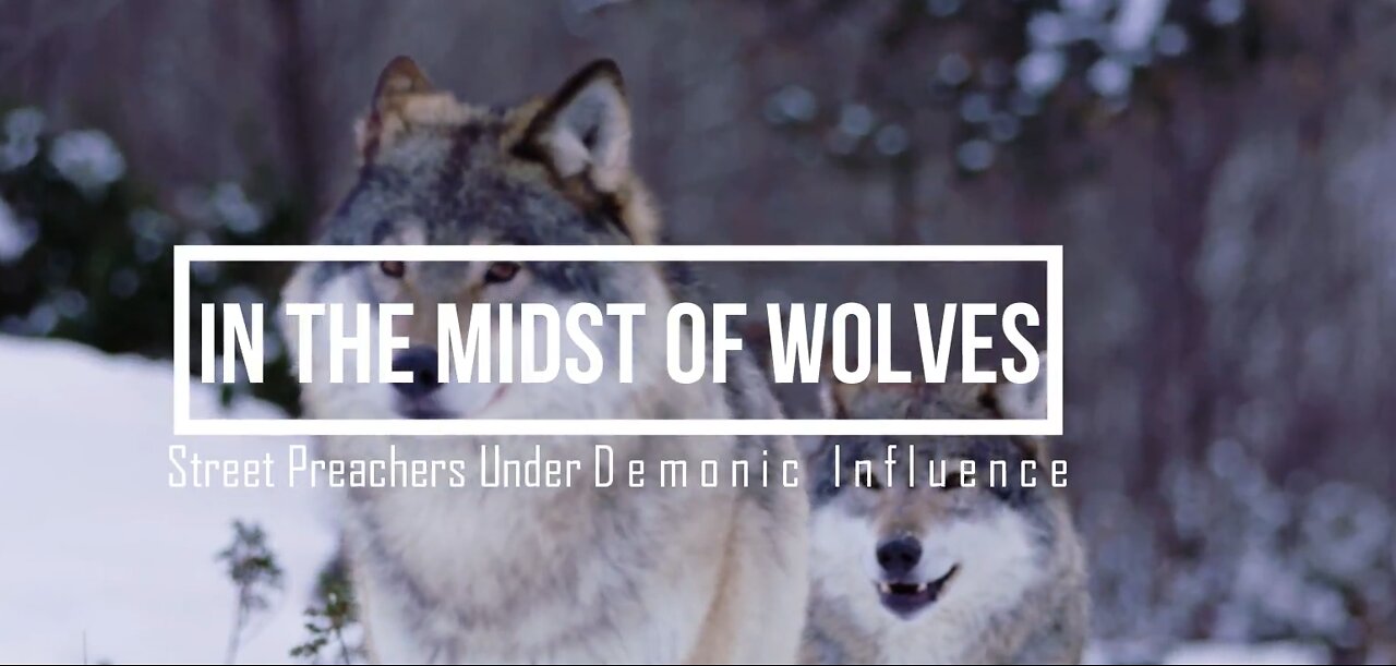 In The Midst of Wolves | Street Preachers Under Demonic Influence