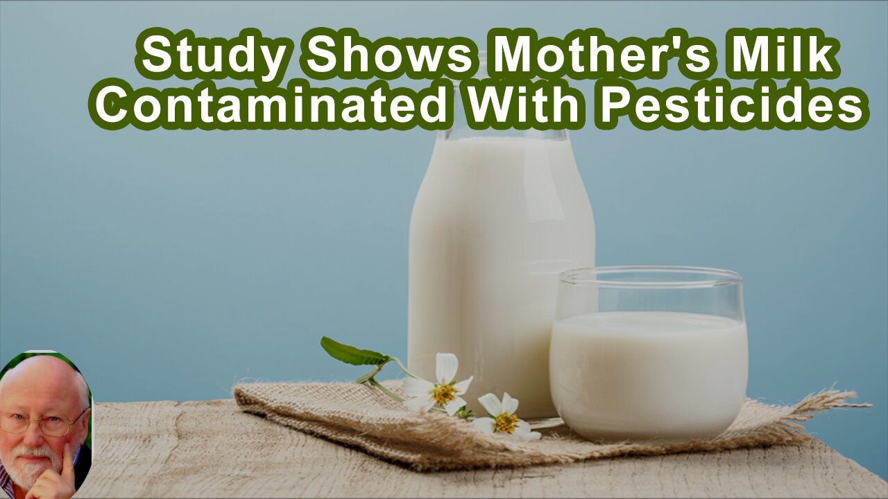 Study Shows Mother's Milk Is Contaminated With Pesticides And Industrial Chemicals In 68 Countries