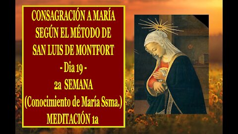 CONSAGRACIÓN A MARÍA SEGÚN EL MÉTODO DE SAN LUIS DE MONTFORT 19 - 1a MEDITACIÓN de la 2a SEMANA -