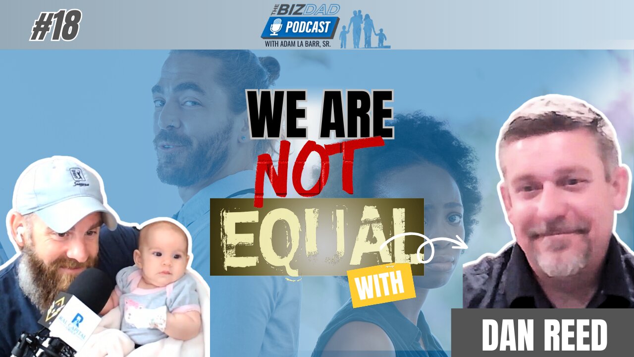 Reel #1 Episode 18: We're Not Equal - Insights on Fatherhood, Business, and Marriage With Dan Reed