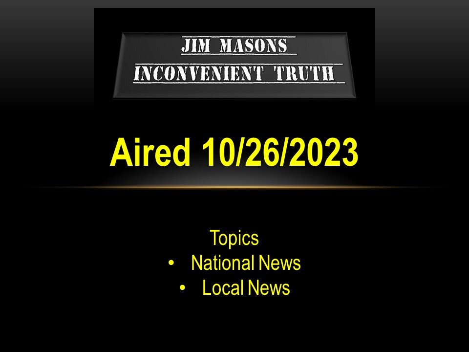 Jim Mason's Inconvenient Truth 10/26/2023