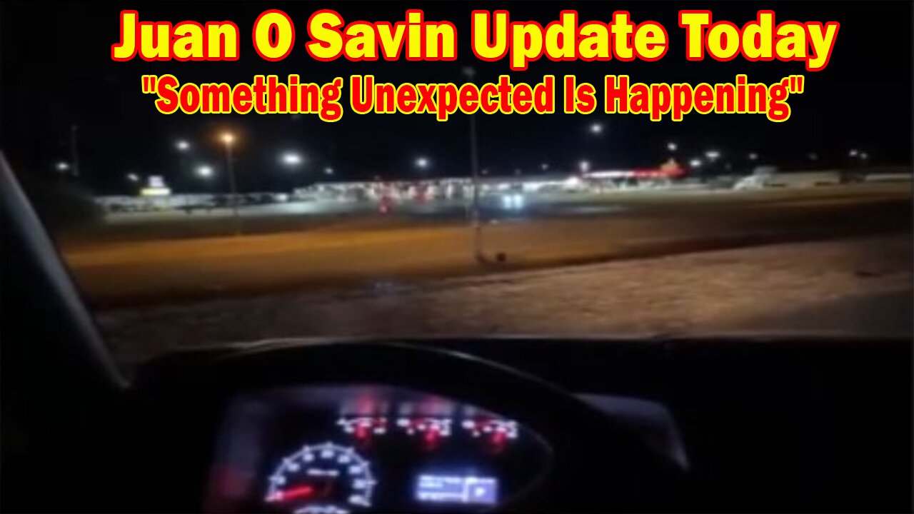 Juan O Savin Update Today: "Something Unexpected Is Happening"