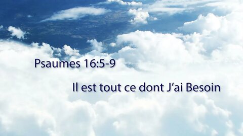 Il est tout ce dont J’ai Besoin - Psaumes 16.5-9