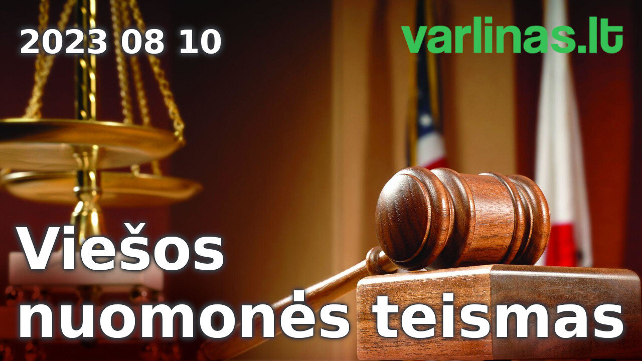 Varlinas tiesiogiai - 2023 08 10 - Viešos nuomonės teismas