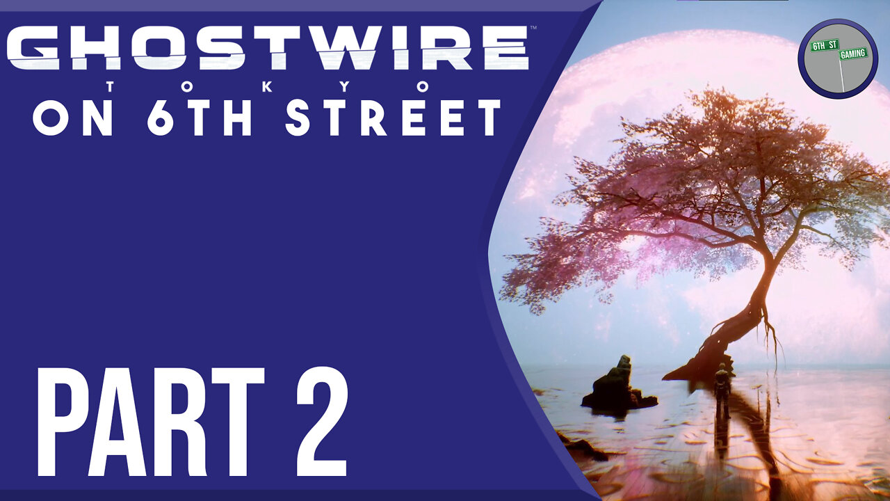 Ghostwire: Tokyo on 6th Street Part 2