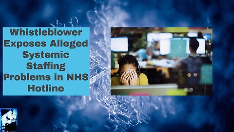 Whistleblower Exposes Alleged Systemic Staffing Problems in NHS Hotline