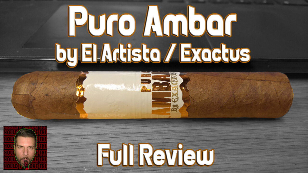 Puro Ambar by El Artista / Exactus (Full Review) - Should I Smoke This