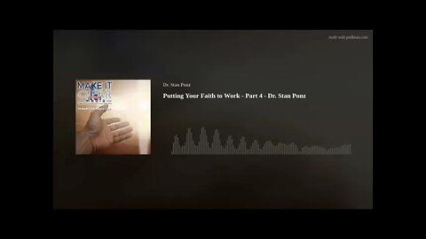 Putting Your Faith to Work - Part 4 - Dr. Stan Ponz
