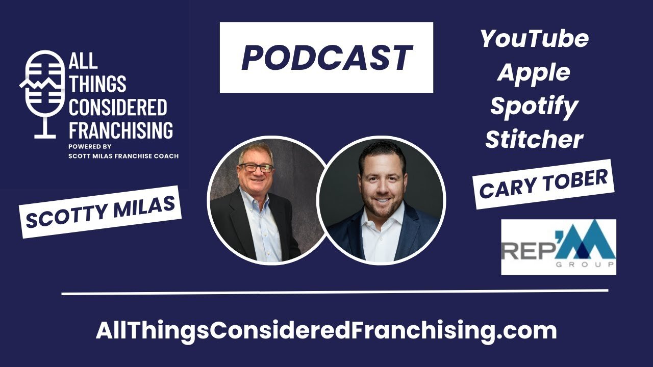 Scotty Milas' All Things Considered Franchising Podcast with Cary Tober of REP'M Group