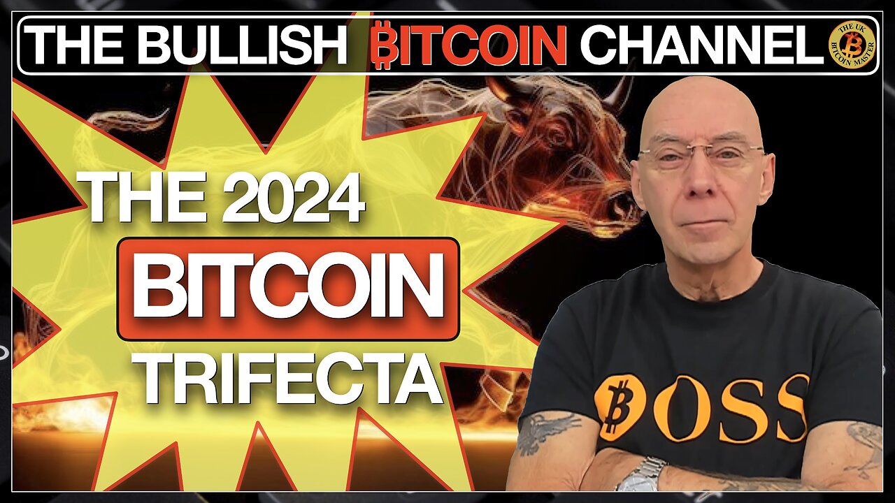 The Bitcoin Trifecta in 2024 - do not miss what’s coming… On The Bullish ₿itcoin Channel (Ep 581)