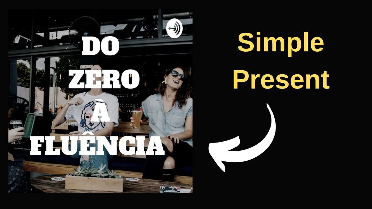 Podcast Do Zero à Fluência | Simple Present