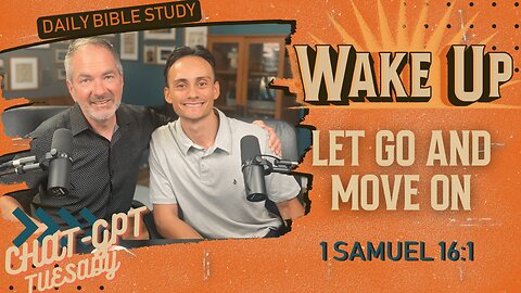 WakeUp Daily Devotional | Let Go and Move On | 1 Samuel 16:1