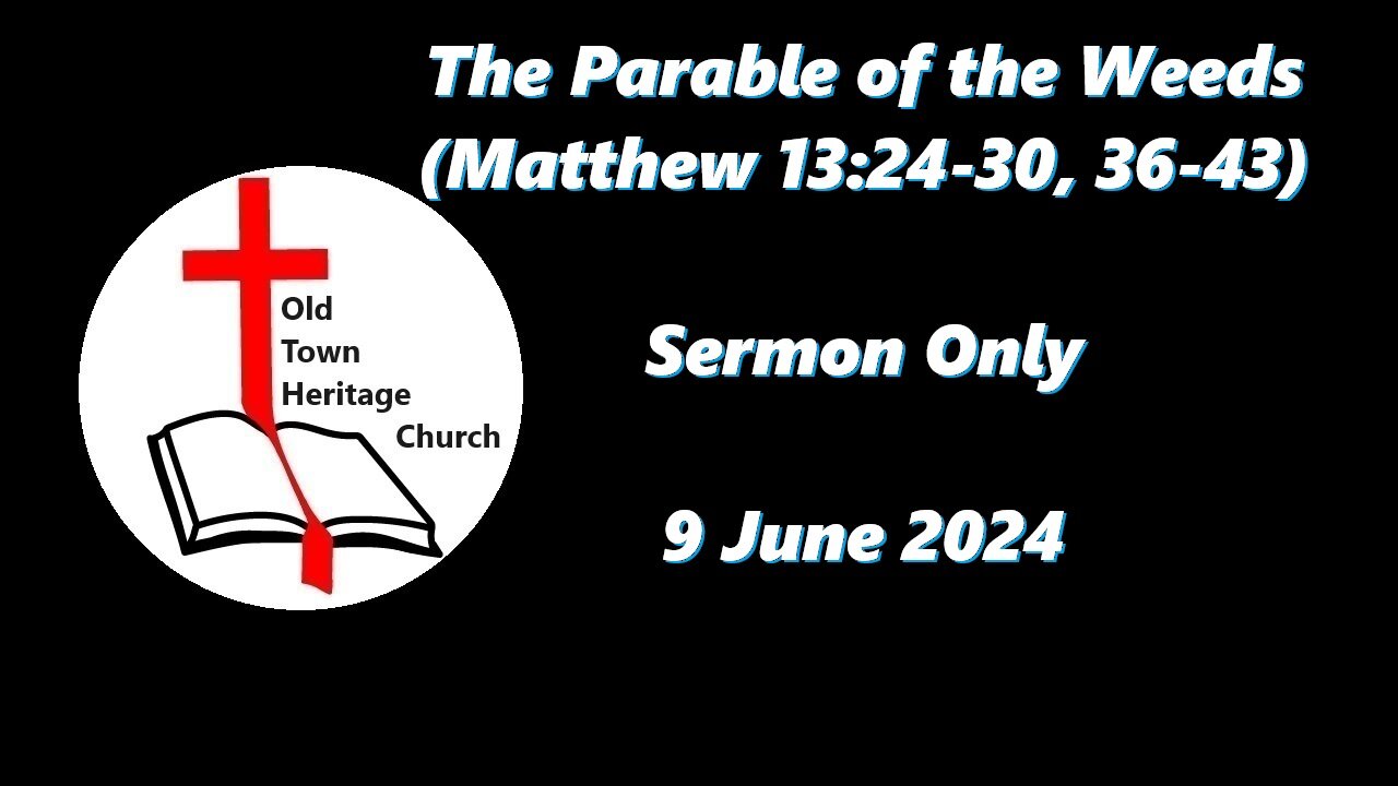 "The Parable of the Weeds" (Matthew 13:24-30, 36-43) [7 June 2024]