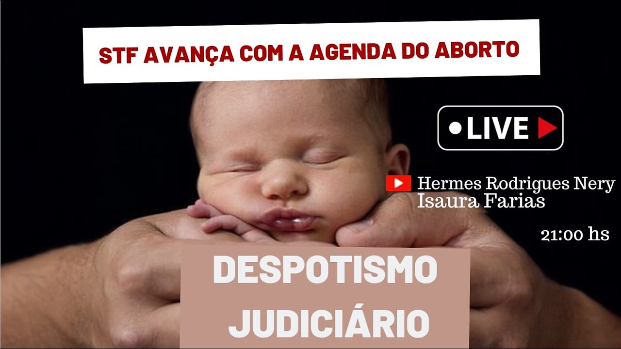 DESPOTISMO JUDICIÁRIO: STF PAUTA JULGAMENTO SOBRE ABORTO