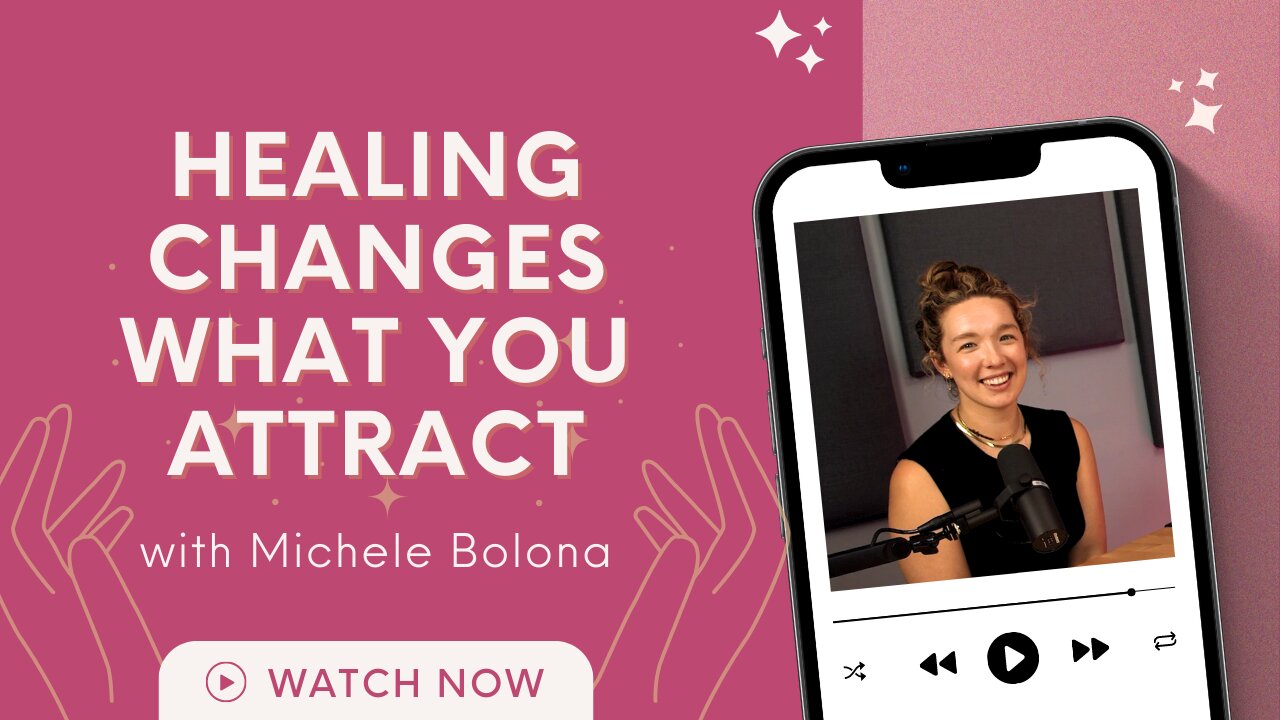 Healing Changes What You Attract | with Michele Bolona