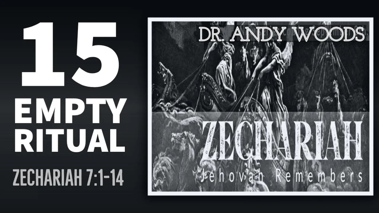 Zechariah Sermon Series 15. Empty Ritual. Zechariah 7:1-10. Dr. Andy Woods