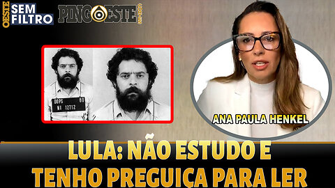 Não estudo e não tenho preguiça para ler diz lula ANA PAULA HENKEL