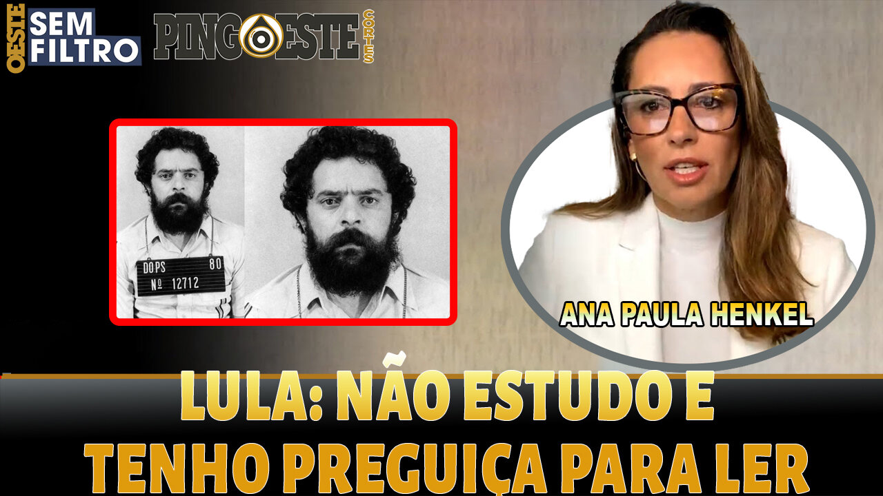 Não estudo e não tenho preguiça para ler diz lula ANA PAULA HENKEL