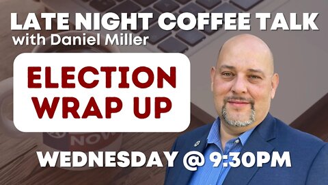 Late Night Coffee Talk with Daniel Miller [ELECTION WRAP UP]