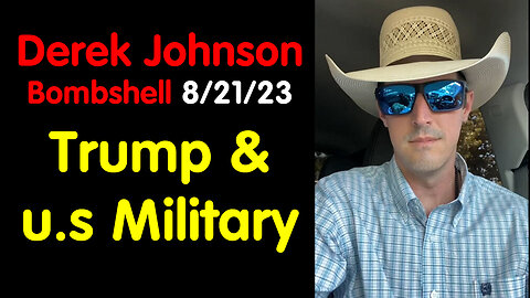 Derek Johnson Bombshell 8/21/23 - Trump & u.s Military