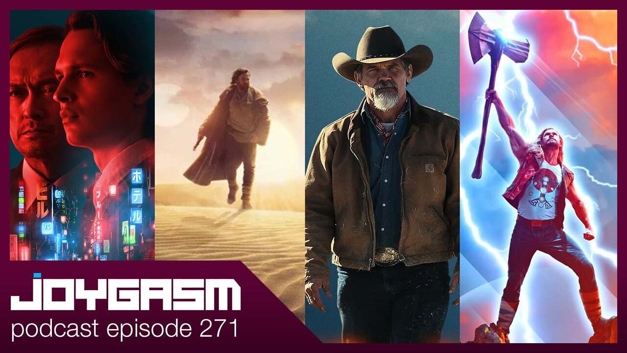 OBIWAN, TOKYO VICE, OUTER RANGE, & THOR LOVE AND THUNDER TRAILER REACTIONS - Joygasm Podcast 271