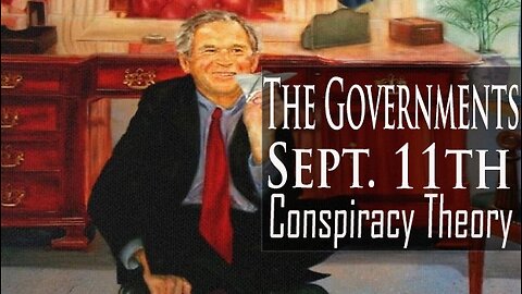 The Governments 9/11 Conspiracy Theory