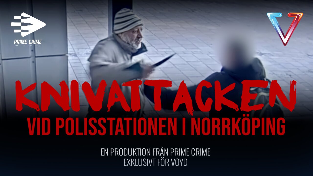 NU PÅ VOYD PLAY: KNIVATTACKEN VID POLISSTATIONEN I NORRKÖPING