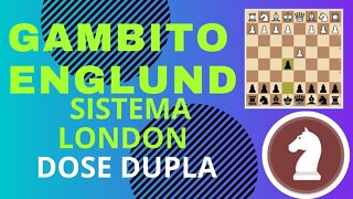 SISTEMA LONDON E GAMBITO ENGLUND FATAL - DUAS PARTIDAS: DOSE DUPLA