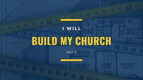 I Will Build My Church Part 3