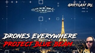 The Drones are Everywhere, Is this Project Blue Beam or something else? Griftcast IRL