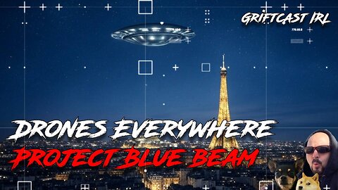 The Drones are Everywhere, Is this Project Blue Beam or something else? Griftcast IRL