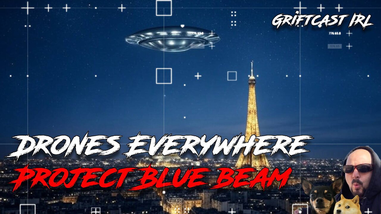 The Drones are Everywhere, Is this Project Blue Beam or something else? Griftcast IRL