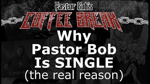 WHY PASTOR BOB IS SINGLE / Pastor Bob's Coffee Break