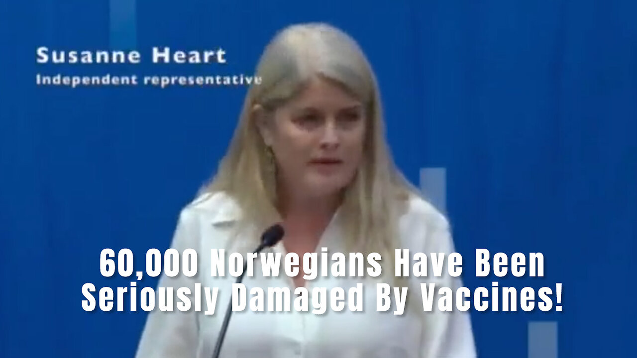 Norwegian Politician Susanne Heart: 60,000 Norwegians Have Been Seriously Damaged By Vaccines!