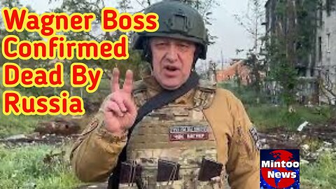 Wagner boss confirmed dead by Russia
