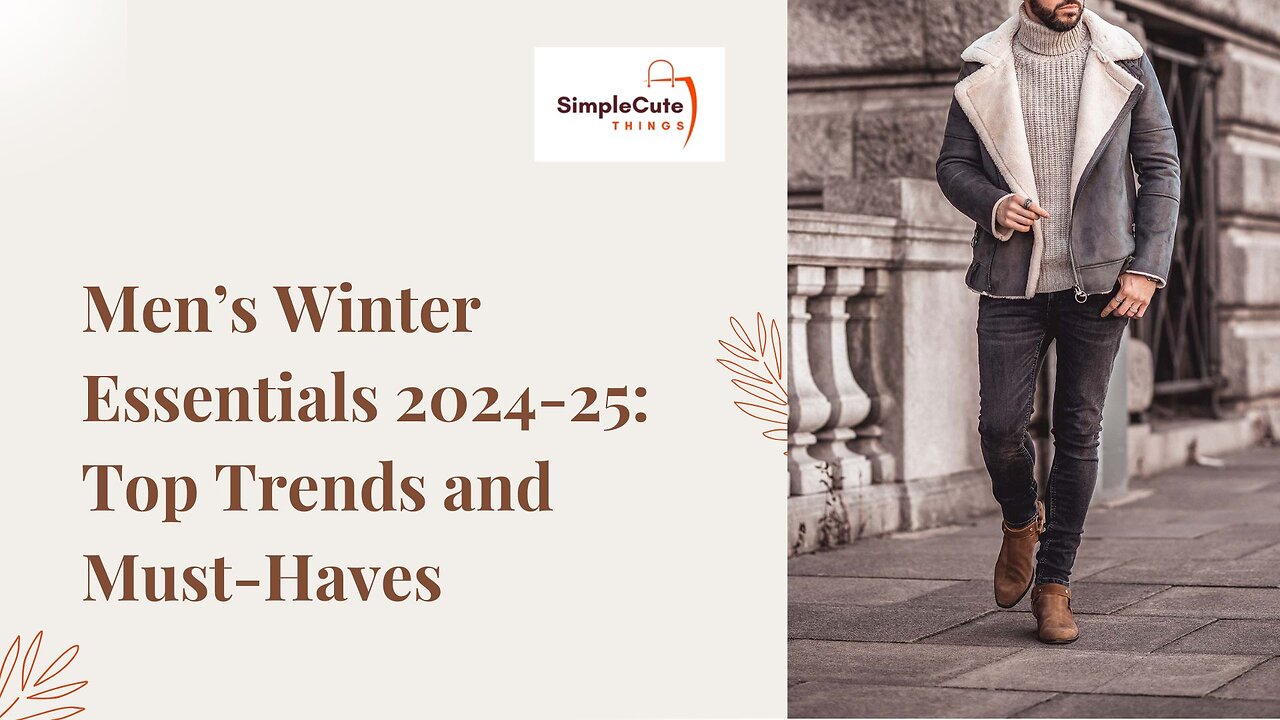 Men’s Winter Essentials 2024-25: Top Trends and Must-Haves