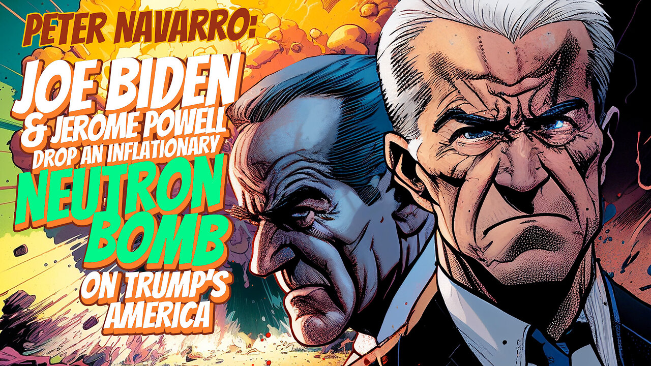 Peter Navarro | Joe Biden and Jerome Powell Drop An Inflationary Neutron Bomb on Trump’s America