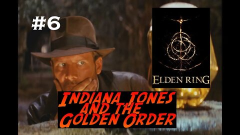 Elden Ring | Indiana Jones and The Golden Order | Part 6