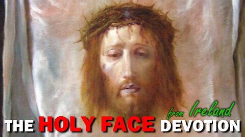 The Holy Face Devotion from Ireland - Apr. 28th, 2022