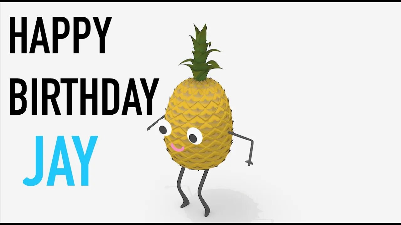 Happy Birthday JAY! - PINEAPPLE Birthday Song