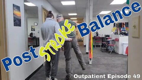 Outpatient Stroke Recovery - Ep 49 - Working on Balance after Stroke